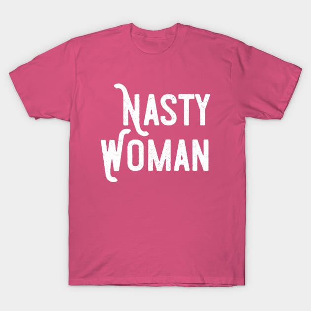 Nasty Woman Independent Female Activist Meme T-Shirt by mstory